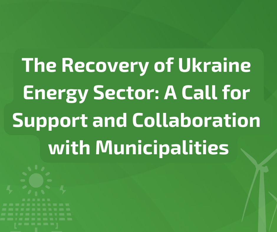 The Recovery of Ukraine Energy Sector: A Call for Support and Collaboration with Municipalities
