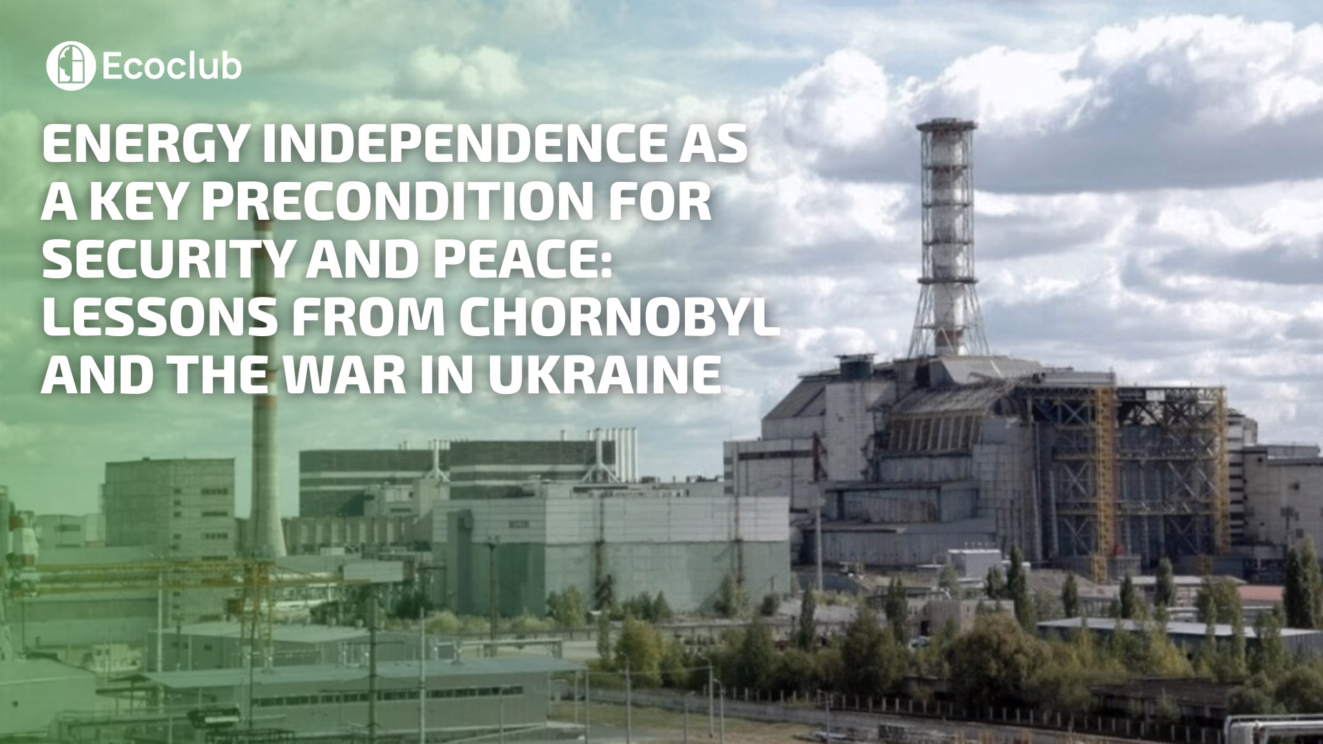 Energy Independence as a Key Precondition for Security and Peace: Lessons from Chornobyl and the War in Ukraine
