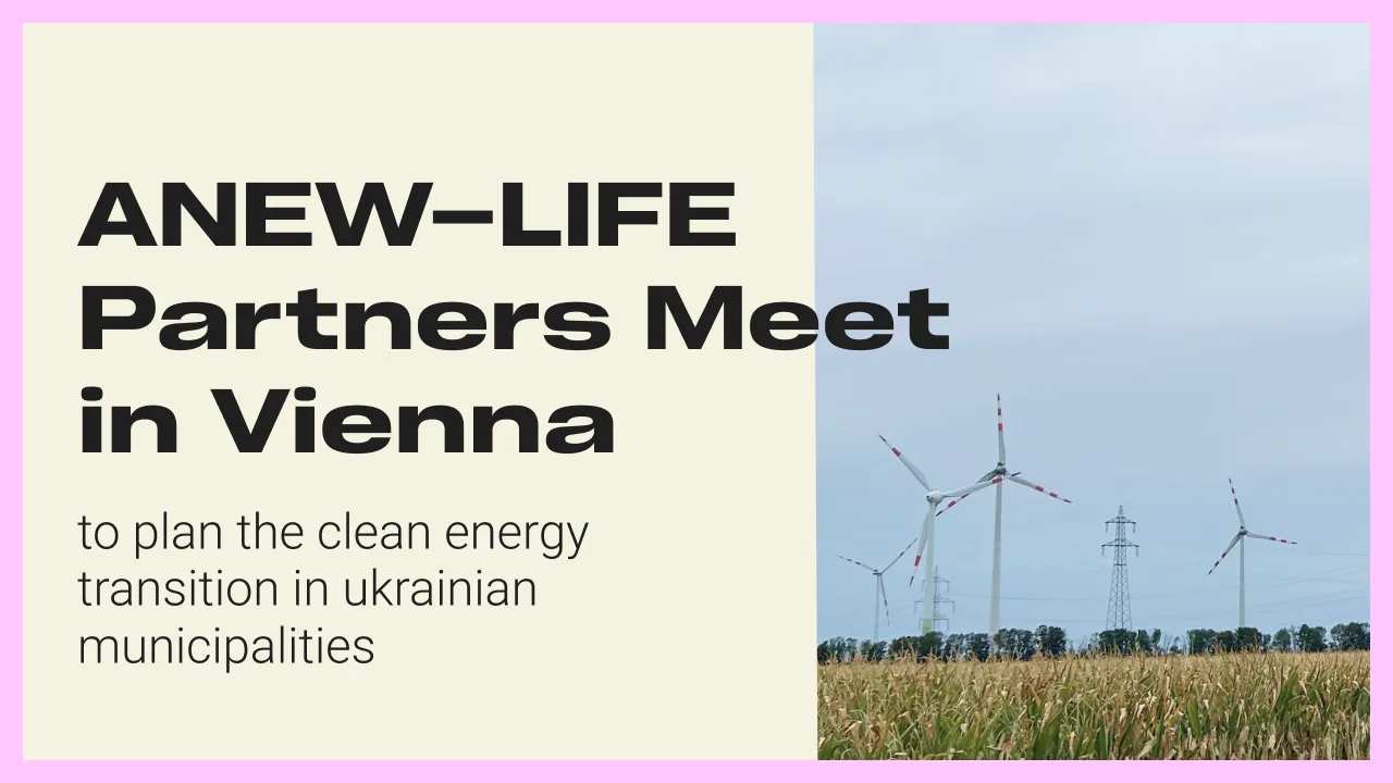 ANEW–LIFE Partners Meet in Vienna to Plan the Clean Energy Transition in Ukrainian Municipalities